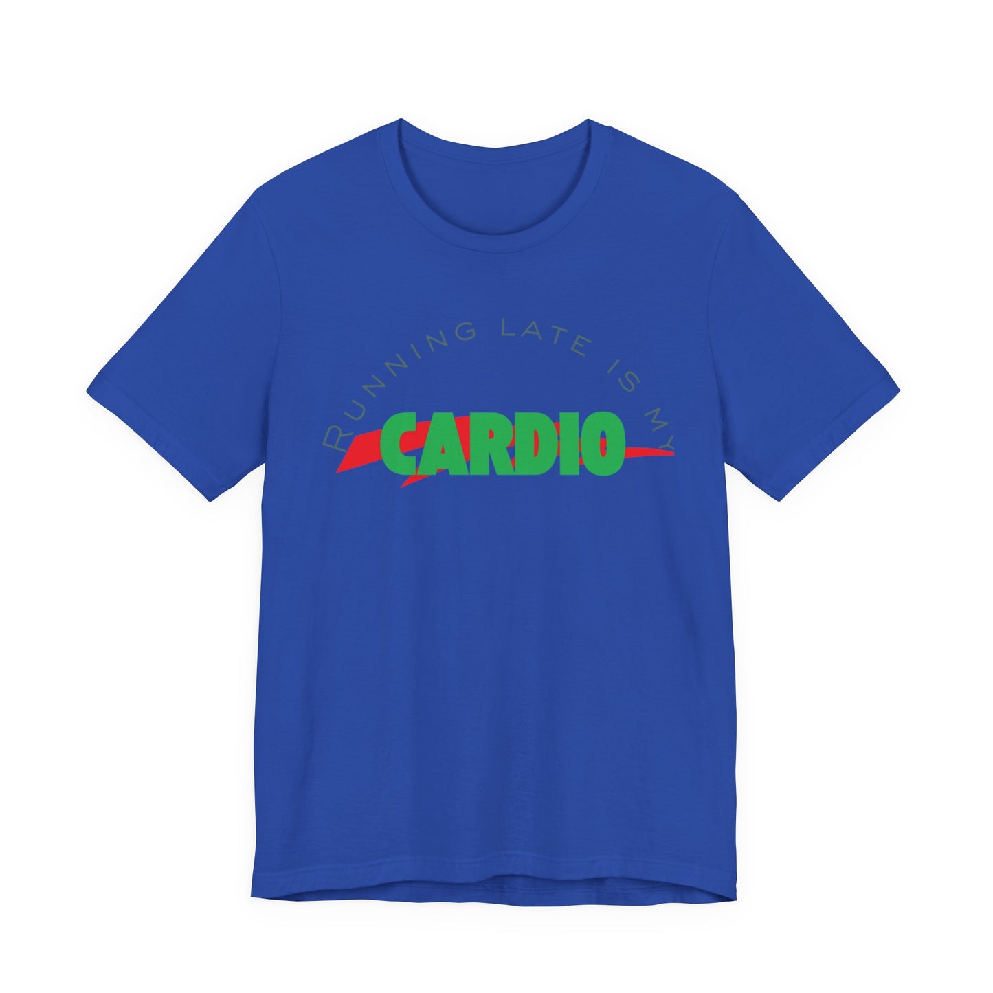 Funny Fitness Tee, Running Late is My Cardio Shirt, Gift for Gym Lovers, Unisex Workout Top, Humor Tee for Exercise