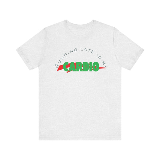 Funny Fitness Tee, Running Late is My Cardio Shirt, Gift for Gym Lovers, Unisex Workout Top, Humor Tee for Exercise